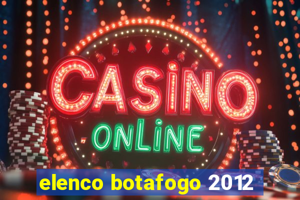 elenco botafogo 2012